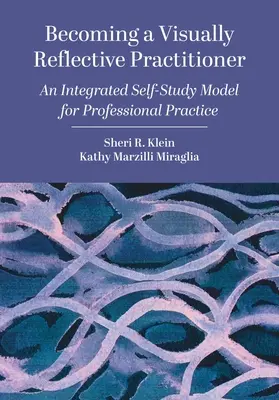 Vizuálisan reflektív gyakorlóvá válás: Egy integrált önképzési modell a szakmai gyakorlathoz - Becoming a Visually Reflective Practitioner: An Integrated Self-Study Model for Professional Practice