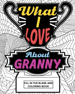 Mit szeretek a nagyi színező könyv - What I Love About Granny Coloring Book