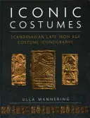 Ikonikus jelmezek: Skandináv késő vaskori viselet-ikonográfia - Iconic Costumes: Scandinavian Late Iron Age Costume Iconography