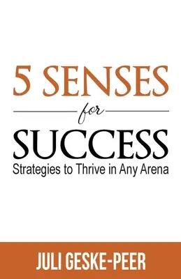 5 érzék a sikerhez: Stratégiák a gyarapodáshoz minden arénában - 5 Senses for Success: Strategies to Thrive in Any Arena