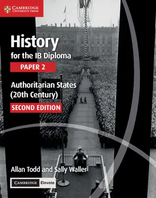 History for the Ib Diploma Paper 2 Authoritarian States (20th Century) with Cambridge Elevate Edition (történelem az Ib diploma 2. dolgozatához) - History for the Ib Diploma Paper 2 Authoritarian States (20th Century) with Cambridge Elevate Edition