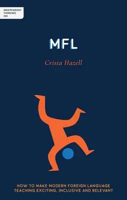 Független gondolkodás az Mfl: Hogyan tegyük izgalmassá, befogadóvá és relevánssá a modern idegennyelv-oktatást? - Independent Thinking on Mfl: How to Make Modern Foreign Language Teaching Exciting, Inclusive and Relevant