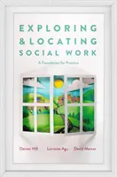 A szociális munka felfedezése és megtalálása: A gyakorlat megalapozása - Exploring and Locating Social Work: A Foundation for Practice