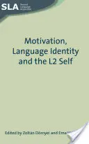 Motiváció, nyelvi identitás és az L2-önmagam - Motivation, Language Identity and the L2 Self