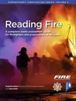 Reading Fire - A Complete Scene Assessment Guide for Practitioners at All Levels (Tűzolvasás - Teljes körű helyszínértékelési útmutató minden szintű gyakorló számára) - Reading Fire - A Complete Scene Assessment Guide for Practitioners at All Levels