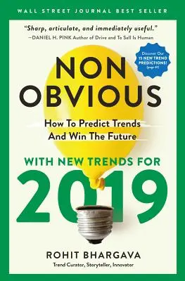 Nem nyilvánvaló 2019: Hogyan jósoljuk meg a trendeket és nyerjük meg a jövőt? - Non-Obvious 2019: How to Predict Trends and Win the Future