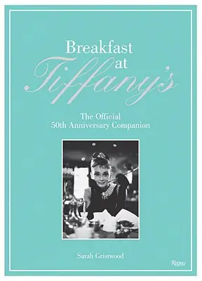 Reggeli Tiffanynál: A hivatalos 50. évfordulós kísérő - Breakfast at Tiffany's: The Official 50th Anniversary Companion