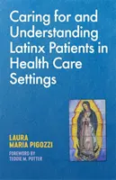 A latin-amerikai betegek gondozása és megértése az egészségügyi ellátásban - Caring for and Understanding Latinx Patients in Health Care Settings