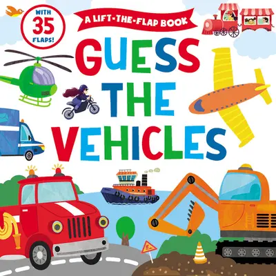 Találd ki a járműveket! A Lift-The-Flap Book - 35 lapkával! - Guess the Vehicles: A Lift-The-Flap Book - With 35 Flaps!