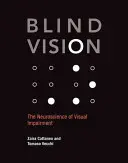 Blind Vision: A látáskárosodás idegtudománya - Blind Vision: The Neuroscience of Visual Impairment