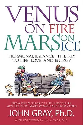 Vénusz a tűzben, Mars a jégen: Hormonális egyensúly - az élet, a szerelem és az energia kulcsa - Venus on Fire, Mars on Ice: Hormonal Balance--The Key to Life, Love, and Energy