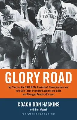 Glory Road: Az 1966-os NCAA kosárlabda-bajnokság története és hogyan diadalmaskodott egy csapat az esélyek ellenére és változtatta meg Amerikát Fore - Glory Road: My Story of the 1966 NCAA Basketball Championship and How One Team Triumphed Against the Odds and Changed America Fore