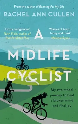 Midlife Cyclist - Kétkerekű utam a megtört elmém gyógyítására és az öröm megtalálására - Midlife Cyclist - My two-wheel journey to heal a broken mind and find joy