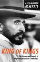 Királyok királya: I. Hailé Szelasszié etióp császár diadala és tragédiája - King of Kings: The Triumph and Tragedy of Emperor Haile Selassie I of Ethiopia