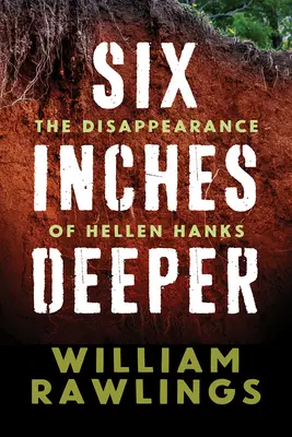 Six Inches Deeper: Hellen Hanks eltűnése - Six Inches Deeper: The Disappearance of Hellen Hanks