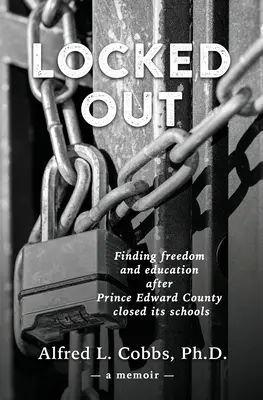 Kizárva: A szabadság és az oktatás megtalálása, miután Prince Edward megye bezárta iskoláit - Locked Out: Finding freedom and education after Prince Edward County closed its schools