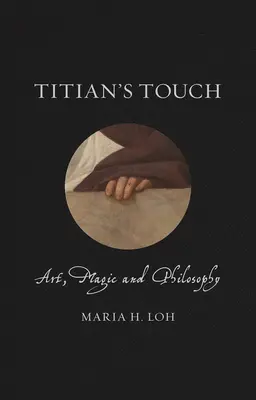 Tiziano érintése: Művészet, mágia és filozófia - Titian's Touch: Art, Magic and Philosophy