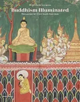 Buddhizmus illumináltan - Kéziratos művészet Délkelet-Ázsiában - Buddhism Illuminated - Manuscript Art in Southeast Asia