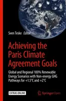 A párizsi éghajlat-változási megállapodás céljainak elérése: Globális és regionális 100%-os megújuló energiaforrásokkal kapcsolatos forgatókönyvek és nem energetikai Ghg-útvonalak a +1,5c és +2c esetében - Achieving the Paris Climate Agreement Goals: Global and Regional 100% Renewable Energy Scenarios with Non-Energy Ghg Pathways for +1.5c and +2c