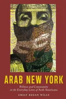 Arab New York: Politika és közösség az amerikai arabok mindennapi életében - Arab New York: Politics and Community in the Everyday Lives of Arab Americans