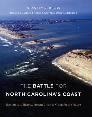 Csata Észak-Karolina partvidékéért: Fejlődéstörténet, jelenlegi válság és jövőkép - The Battle for North Carolina's Coast: Evolutionary History, Present Crisis, and Vision for the Future