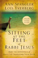 Jézus rabbi lábainál ülve: Hogyan változtathatja meg a hitedet Jézus zsidósága? - Sitting at the Feet of Rabbi Jesus: How the Jewishness of Jesus Can Transform Your Faith