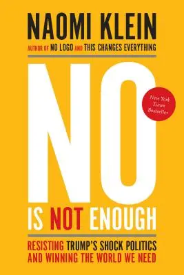 A nem elég: Ellenállni Trump sokkoló politikájának és megnyerni a világot, amire szükségünk van - No Is Not Enough: Resisting Trump's Shock Politics and Winning the World We Need