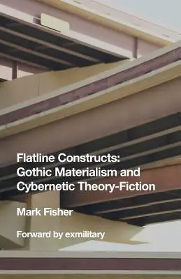 Flatline Constructs: Gótikus materializmus és kibernetikai elmélet-fikció - Flatline Constructs: Gothic Materialism and Cybernetic Theory-Fiction