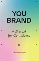 You brand - Kézikönyv a magabiztosságért - You brand - A Manual for Confidence