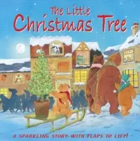 A kis karácsonyfa: A Sparkling Story with Flaps to Lift to Lift - The Little Christmas Tree: A Sparkling Story with Flaps to Lift