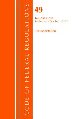 Code of Federal Regulations, 49. cím Közlekedés 300-399, 2017. október 1-től felülvizsgált (Office Of The Federal Register (U.S.)) - Code of Federal Regulations, Title 49 Transportation 300-399, Revised as of October 1, 2017 (Office Of The Federal Register (U.S.))