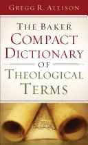 A Baker Compact Dictionary of Theological Terms (A teológiai kifejezések kompakt szótára) - The Baker Compact Dictionary of Theological Terms