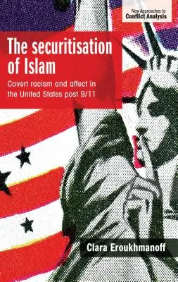 Az iszlám szekuritizációja: Rejtett rasszizmus és affektusok az Egyesült Államokban a 9/11 utáni időszakban - The securitisation of Islam: Covert racism and affect in the United States post-9/11