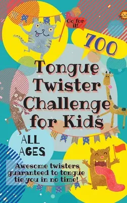 Tongue Twister Challenge for Kids: 700 félelmetes Twisters garantáltan nyelvtörő leszel pillanatok alatt! - Tongue Twister Challenge for Kids: 700 Awesome Twisters Guaranteed to Tongue Tie You in No Time!