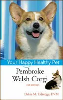 Pembroke Welsh Corgi: A boldog, egészséges háziállat - Pembroke Welsh Corgi: Your Happy Healthy Pet