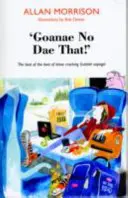 'Goanae No Dae That!' - A legjobbak legjobbjai a gagyi skót mondások közül! - 'Goanae No Dae That!' - The best of the best of those cricking Scottish sayings!