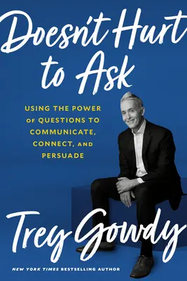 Nem árt kérdezni: A kérdések erejének felhasználása a kommunikációra, a kapcsolatteremtésre és a meggyőzésre - Doesn't Hurt to Ask: Using the Power of Questions to Communicate, Connect, and Persuade