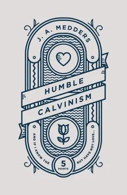 Alázatos kálvinizmus: És ha ismerem az öt pontot, de nincs bennem szeretet ... - Humble Calvinism: And If I Know the Five Points, But Have Not Love ...