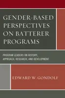 Nemi alapú perspektívák a bántalmazási programokról: Programvezetők a történelemről, megközelítésről, kutatásról és fejlesztésről - Gender-Based Perspectives on Batterer Programs: Program Leaders on History, Approach, Research, and Development