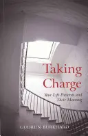 Taking Charge: Az életmintáid és jelentésük - Taking Charge: Your Life Patterns and Their Meaning