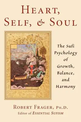 Szív, én és lélek: A szufi megközelítés a növekedéshez, az egyensúlyhoz és a harmóniához - Heart, Self, & Soul: The Sufi Approach to Growth, Balance, and Harmony