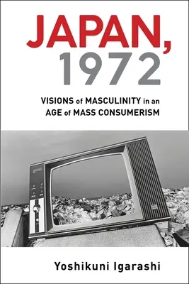 Japán, 1972: A férfiasság víziói a tömegfogyasztás korában - Japan, 1972: Visions of Masculinity in an Age of Mass Consumerism