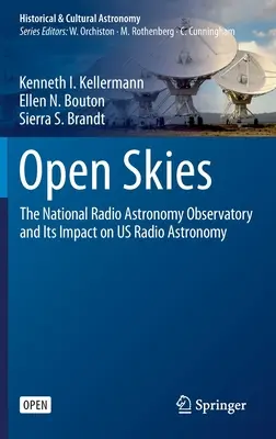 Nyitott égbolt: A Nemzeti Rádiócsillagászati Obszervatórium és hatása ránk Rádiócsillagászat - Open Skies: The National Radio Astronomy Observatory and Its Impact on Us Radio Astronomy