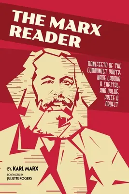 The Marx Reader: A Kommunista Párt kiáltványa; Bérmunka és tőke; és Érték, ár és profit. - The Marx Reader: Manifesto of the Communist Party; Wage Labour & Capital; and Value, Price & Profit