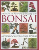 A bonsai teljes gyakorlati enciklopédiája: A bonsai létrehozásának, termesztésének és bemutatásának alapvető, lépésről lépésre követhető útmutatója több mint 800 fényképpel. - The Complete Practical Encyclopedia of Bonsai: The Essential Step-By-Step Guide to Creating, Growing, and Displaying Bonsai with Over 800 Photographs