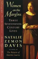 Nők a peremvidéken: Három tizenhetedik századi élet - Women on the Margins: Three Seventeenth-Century Lives