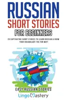 Orosz rövid történetek kezdőknek: 20 magával ragadó rövid történet, hogy megtanulj oroszul és szórakoztató módon bővítsd a szókincsedet! - Russian Short Stories for Beginners: 20 Captivating Short Stories to Learn Russian & Grow Your Vocabulary the Fun Way!