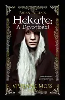 Pogány portálok - Hekate: Hekate: A Devotional - A Devotional - Pagan Portals - Hekate: A Devotional