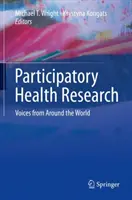 Részvételi egészségügyi kutatás: Hangok a világ minden tájáról - Participatory Health Research: Voices from Around the World