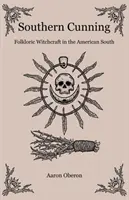 Déli ravaszság: Népi boszorkányság az amerikai délen - Southern Cunning: Folkloric Witchcraft in the American South